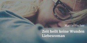 Zeit heilt keine Wunden